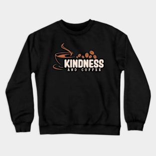 Coffee cup Motivational Quotes Slogan Kindness and coffee Crewneck Sweatshirt